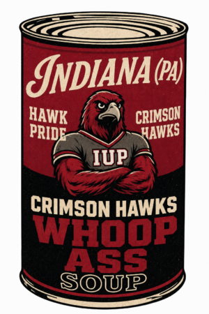 Indiana PA Crimson Hawks Hope Ass Soup Can Graphic
