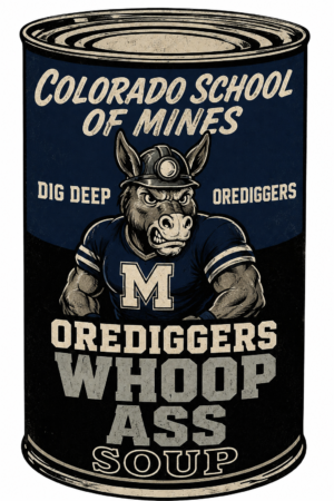 Colorado School of Mines Orediggers Whoop Ass Soup Can Art
